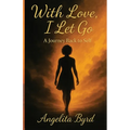 With Love, I Let Go: A Journey Back to Self - Paperback