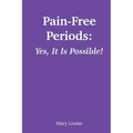 Pain-Free Periods: Yes, It Is Possible! - Paperback