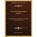 The Edwin Smith Surgical Papyrus: Hieroglyphic Transliteration, Translation And Commentary V1 - Paperback