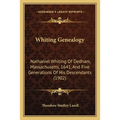 Whiting Genealogy: Nathaniel Whiting Of Dedham, Massachusetts, 1641, And Five Generations Of His Descendants (1902) - Paperback
