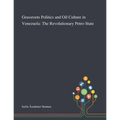 Grassroots Politics and Oil Culture in Venezuela: The Revolutionary Petro-State - Paperback