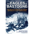 The Eagles of Bastogne: The Untold Story of the Heroic Defense of a City Under Siege - Hardcover