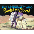 The Astronaut Who Painted the Moon: The True Story of Alan Bean - Hardcover