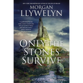Only the Stones Survive: A Novel of the Ancient Gods and Goddesses of Irish Myth and Legend - Paperback