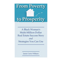 From Poverty to Prosperity: A Black Woman's Multi-Million-Dollar Real Estate Success Story and Strategies You Can Use - Paperback