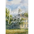 Yankees in the Courthouse: A Florida Civil War & Reconstruction Biography - Paperback