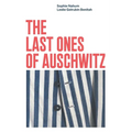 The Last Ones of Auschwitz: Encounters with Auschwitz Survivors - Paperback