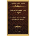 The Memoirs Of Paul Kruger: Four Times President Of The South African Republic - Hardcover