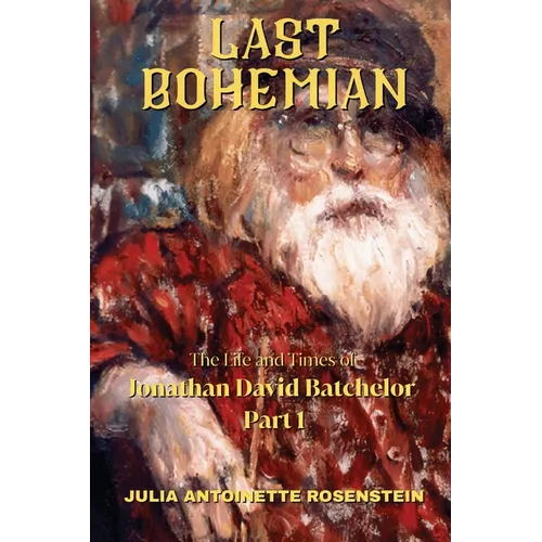Last Bohemian: The Life and Times of Jonathan David Batchelor Part 1 - Paperback
