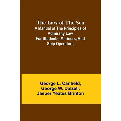 The Law of the Sea; A manual of the principles of admiralty law for students, mariners, and ship operators - Paperback
