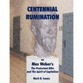CENTENNIAL RUMINATION on Max Weber's "The Protestant Ethic and The Spirit of Capitalism" - Paperback