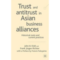 Trust and Antitrust in Asian Business Alliances: Historical Roots and Current Practices - Hardcover