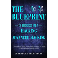 Hacking & Advanced Hacking: 2 BOOKS IN 1: THE BLUEPRINT: Everything You Need To Know For Hacking! - Paperback