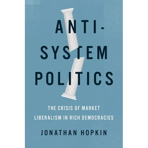 Anti-System Politics: The Crisis of Market Liberalism in Rich Democracies - Hardcover