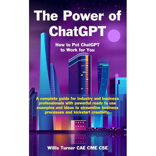 The Power of ChatGPT: How to Put ChatGPT to Work for You - Paperback