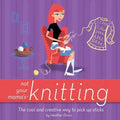 Not Your Mama's Knitting: The Cool and Creative Way to Pick Up Sticks - Paperback