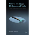Virtual Worlds as Philosophical Tools: How to Philosophize with a Digital Hammer - Hardcover