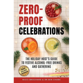 Zero-Proof Celebrations: The Holiday Host's Guide to Festive Alcohol-Free Drinks and Gatherings - Paperback