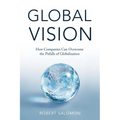 Global Vision: How Companies Can Overcome the Pitfalls of Globalization - Hardcover