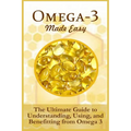 Omega-3 Made Easy: The Ultimate Guide To Understanding, Using, And Benefiting From Omega 3 - Paperback