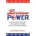 Boricua Power: A Political History of Puerto Ricans in the United States - Paperback