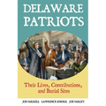 Delaware Patriots: Their Lives, Contributions, and Burial Sites - Paperback