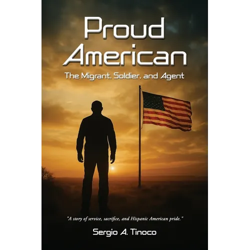 Proud American: The Migrant, Soldier, and Agent - Paperback