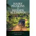 Hairy Pigskins and Hidden Blessings: Unexpected Places Beyond the Comfort Zone - Paperback