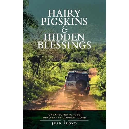 Hairy Pigskins and Hidden Blessings: Unexpected Places Beyond the Comfort Zone - Paperback