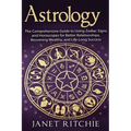 Astrology: The Comprehensive Guide to Using Zodiac Signs and Horoscopes for Better Relationships, Becoming Wealthy, and Life-Long Success - Paperback