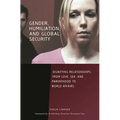 Gender, Humiliation, and Global Security: Dignifying Relationships from Love, Sex, and Parenthood to World Affairs - Hardcover
