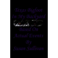 Texas Bigfoot In My Backyard: Based On Actual Events - Paperback