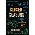 Closed Seasons: The Transformation of Hunting in the Modern South - Paperback