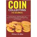 COIN COLLECTING FOR BEGINNERS 2024/2025 Edition: Unlock History, Build Wealth, and Discover Rare Treasures with Expert Tips and Techniques - Paperback