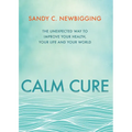 Calm Cure: The Unexpected Way to Improve Your Health, Your Life and Your World - Paperback