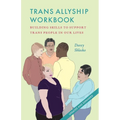 Trans Allyship Workbook: Building Skills to Support Trans People In Our Lives - Paperback