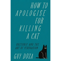How to Apologise for Killing a Cat: Rhetoric and the Art of Persuasion - Hardcover