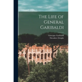 The Life of General Garibaldi - Paperback