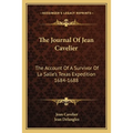 The Journal Of Jean Cavelier: The Account Of A Survivor Of La Salle's Texas Expedition 1684-1688 - Paperback