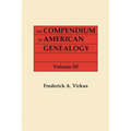 Compendium of American Genealogy: First Familise of America. a Genealogical Encyclopedia of the United States. in Seven Volumes. Volume III (1928) - Paperback