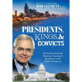 Presidents, Kings, and Convicts: My Journey from the Tennessee Governor's Residence to the Halls of Congress - Hardcover