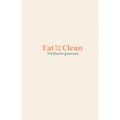 Eat your Way Clean Wellness Journal: Learn the language of the body and transform your health, one journal entry at a time - Paperback