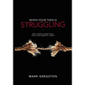 When Your Teen Is Struggling: Real Hope & Practical Help for Parents Today - Paperback