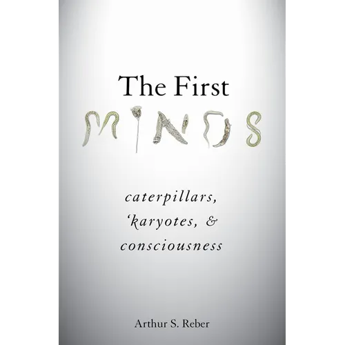 The First Minds: Caterpillars, Karyotes, and Consciousness - Hardcover