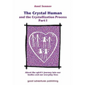 The Crystal Human and the Crystallization Process Part I: : About the spirit's journey into our bodies and our everyday lives - Paperback