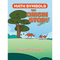 Math Symbols The Origin Story: (a silly one) - Hardcover