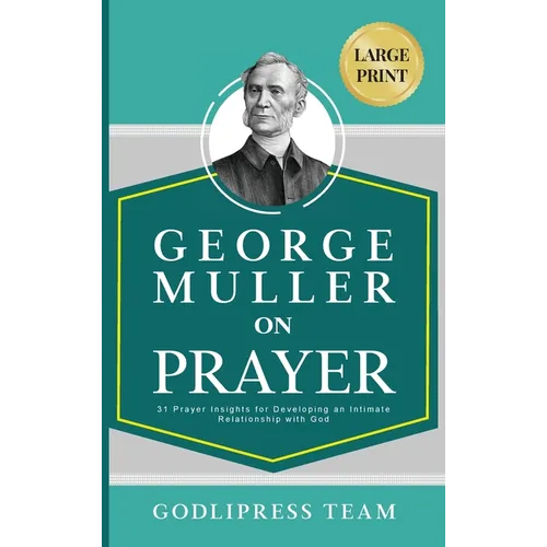 George Muller on Prayer: 31 Prayer Insights for Developing an Intimate Relationship with God. (LARGE PRINT) - Hardcover