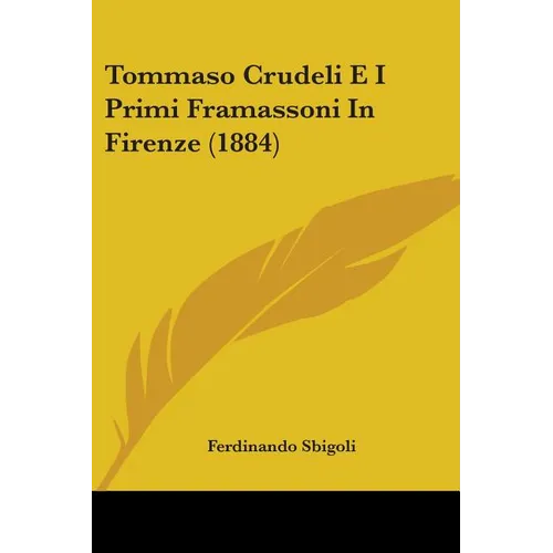Tommaso Crudeli E I Primi Framassoni In Firenze (1884) - Paperback
