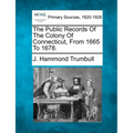 The Public Records Of The Colony Of Connecticut, From 1665 To 1678. - Paperback