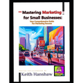 Mastering Marketing for small businesses: Your comprehensive Guide for Marketing Success - Paperback
